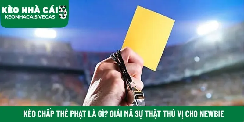 Kèo chấp thẻ phạt là gì