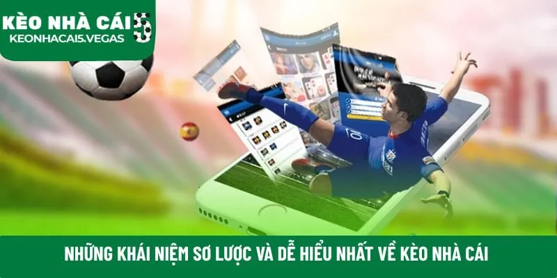 Những khái niệm sơ lược và dễ hiểu nhất về kèo nhà cái